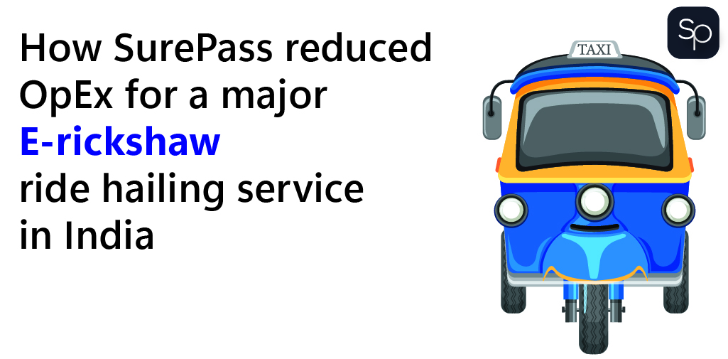 How SurePass reduced OpEx for a major E-rickshaw ride hailing service in India