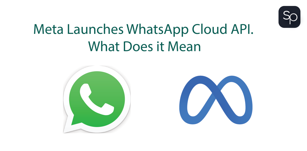 Meta Launches WhatsApp Cloud API. What Does it Mean