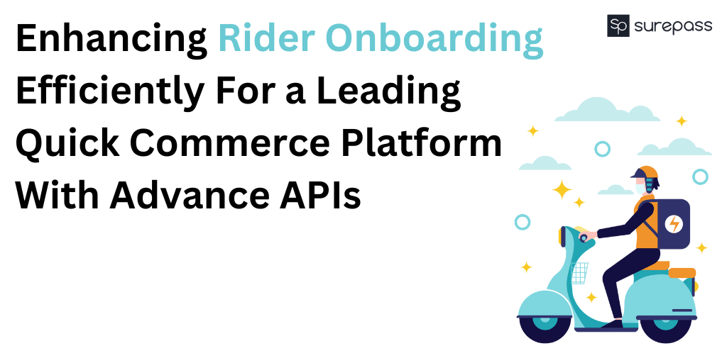 Enhancing Rider Onboarding Efficiently For A Leading Quick Commerce Platform With Advance APIs